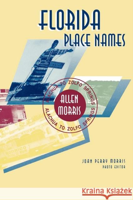 Florida Place Names: Alachua to Zolfo Springs Allen Morris 9781561645060