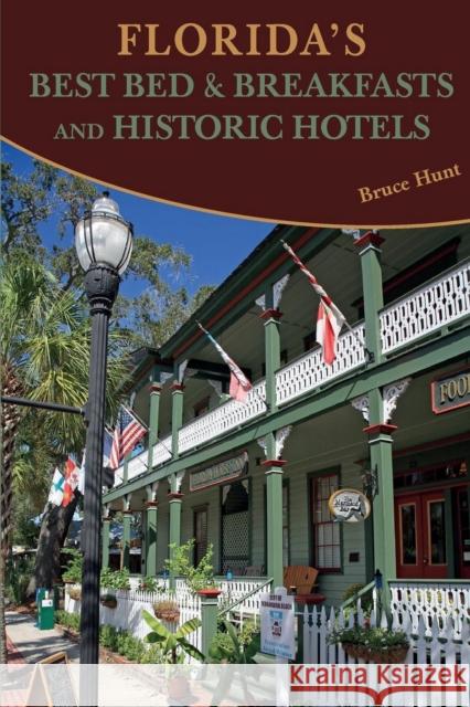 Florida's Best Bed & Breakfasts and Historic Hotels Bruce Hunt 9781561646050 Pineapple Press