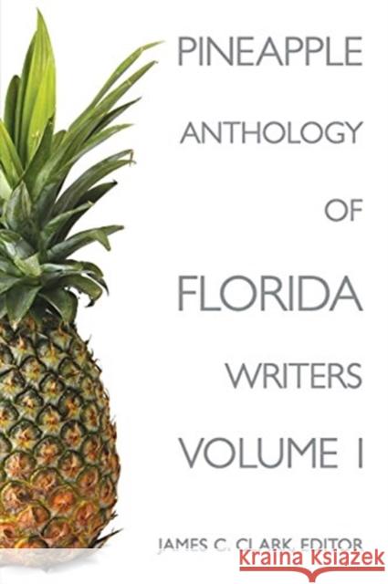 Pineapple Anthology of Florida Writers, Volume 1 Clark, James C. 9781561646098