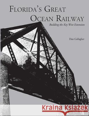 Florida's Great Ocean Railway Dan Gallagher 9781561647095 Pineapple Press