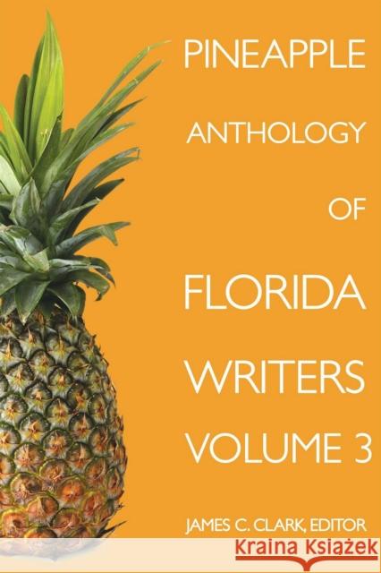 Pineapple Anthology of Florida Writers, Volume 3 Clark, James C. 9781561648061