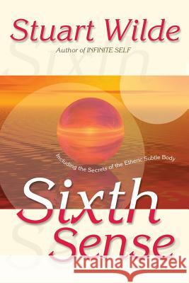 Sixth Sense: Including the Secrets of the Etheric Subtle Body Wilde, Stuart 9781561705016 0