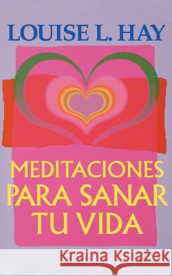 Meditaciones Para Sanar Tu Vida Louise L. Hay 9781561705863 Hay House