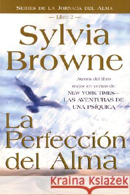 La Perfeccion del Alma Sylvia Browne 9781561708666