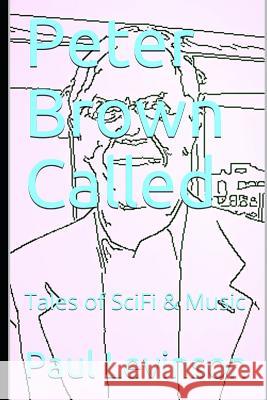 Peter Brown Called: Tales of SciFi & Music Levinson, Paul 9781561780679