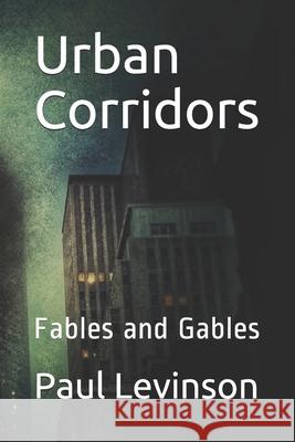 Urban Corridors: Fables and Gables Paul Levinson 9781561780693