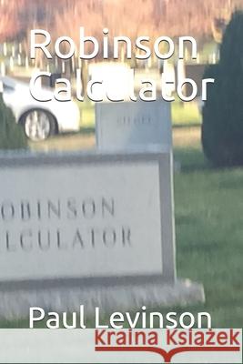 Robinson Calculator Paul Levinson 9781561780716