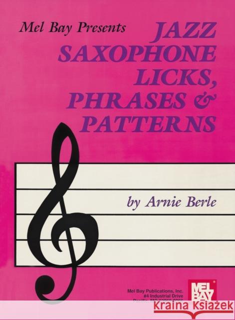 Jazz Saxophone Licks, Phrases and Patterns Berle 9781562220891 Mel Bay Publications,U.S.