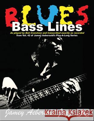 Blues Bass Lines (For Bass Guitar and Free Audio CD): As played by Bob Cranshaw and transcribed exactly as recorded: 42 Bob Cranshaw, Fred Boaden 9781562240509 Jamey Aebersold Jazz