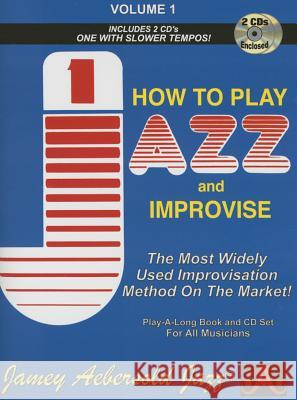 Volume 1: How To Play Jazz & Improvise (with 2 Free Audio CDs): 1 Jamey Aebersold 9781562241223 Jamey Aebersold Jazz