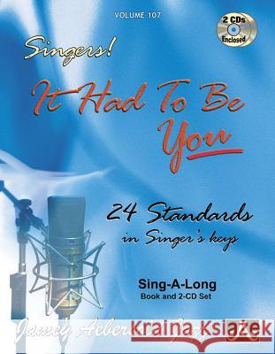 Volume 107: It Had To Be You - 24 Standards in Singer's Keys (Female Voice) (With 2 Free Audio CDs): 107 Jamey Aebersold 9781562241445 Jamey Aebersold Jazz