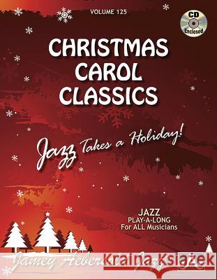 Volume 125: Christmas Carol Classics (with Free Audio CD): Jazz Takes a Holiday: 125 Jamey Aebersold 9781562241643 Jamey Aebersold Jazz