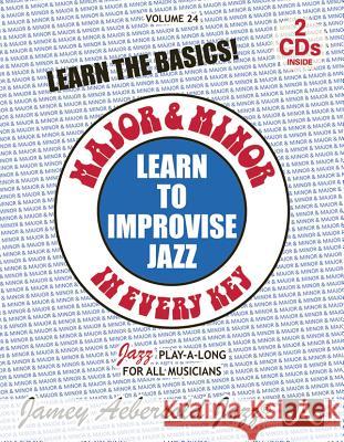 Volume 24: Major & Minor in Every Key: Learn to Improvise Jazz: 24 Jamey Aebersold 9781562241803 Jamey Aebersold Jazz