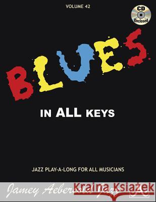 Volume 42: Blues In All Keys (with Free Audio CD): 42 Jamey Aebersold 9781562242008 Jamey Aebersold Jazz