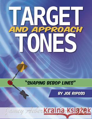 Target and Approach Tones: Shaping Bebop Lines Joe Riposo 9781562242633 Alfred Music