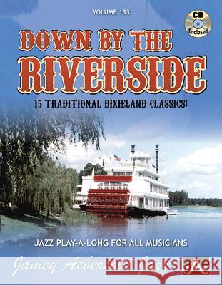 Volume 133: Down By The Riverside: 15 Traditional Dixieland Classics!: 133 Jamey Aebersold 9781562242879 Jamey Aebersold Jazz