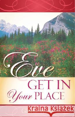 Eve, Get in Your Place Gloria Ward 9781562290177 Christian Living Books