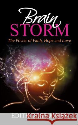 Brain Storm: The Power of Faith, Hope and Love Edith Jones 9781562290245