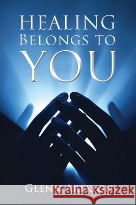 Healing Belongs to You Glenn Arekion 9781562290290 Christian Living Books