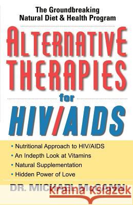 Alternative Therapies for HIV/AIDS: Unconventional Nutritional Strategies for HIV/AIDS McCann, Michael 9781562291785 Pneuma Life Publishing