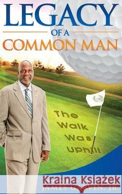 Legacy of a Common Man Jr. James Garvin 9781562292478