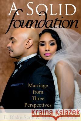 A Solid Foundation: Marriage from Three Perspectives Scott, E. Blake 9781562293147 Christian Living Books