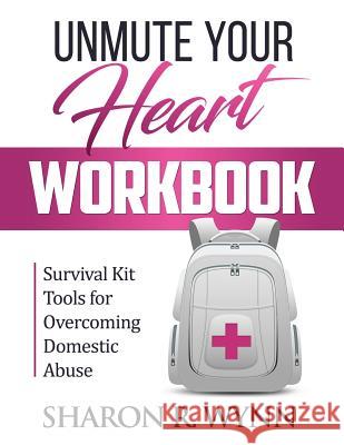 Unmute Your Heart Workbook: Survival Kit Tools for Overcoming Domestic Abuse Sharon R. Wynn 9781562293642 Christian Living Books