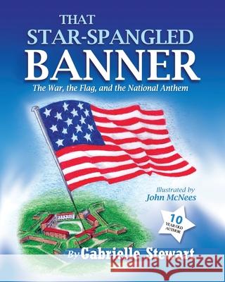 That Star Spangled Banner: The War, the Flag and the National Anthem Gabrielle Stewart 9781562293727 Christian Living Books