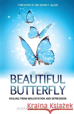 Beautiful Butterfly: Healing from Molestation and Depression Aniskha D. Johnson M. P. H. Allen 9781562293918 Christian Living Books