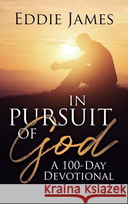 In Pursuit of God: A 100-Day Devotional Eddie James 9781562293994