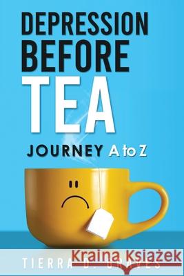 Depression Before Tea: Journey A to Z Tierra D. Graves 9781562295189 Christian Living Books