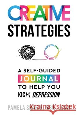 Creative Strategies: A Self-Guided Journal to Help You Kick Depression Pamela Shakir 9781562295332