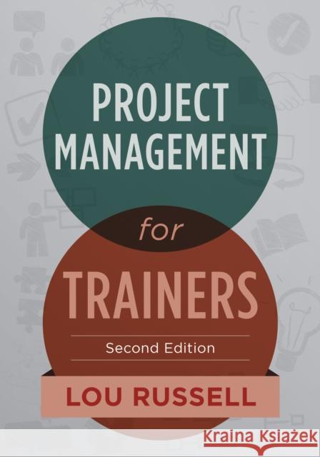 Project Management for Trainers, 2nd Edition Russell, Lou 9781562869489 ASTD