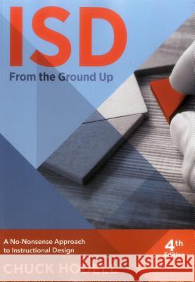 Isd from the Ground Up, 4th Edition: A No-Nonsense Approach to Instructional Design Hodell, Chuck 9781562869984 ASTD