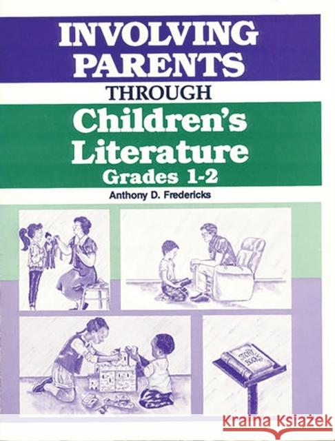 Involving Parents Through Children's Literature: Grades 1-2 Fredericks, Anthony D. 9781563080128 Teacher Ideas Press