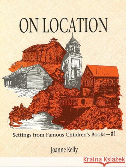 On Location: Settings from Famous Children's Books Joanne Kelly 9781563080234