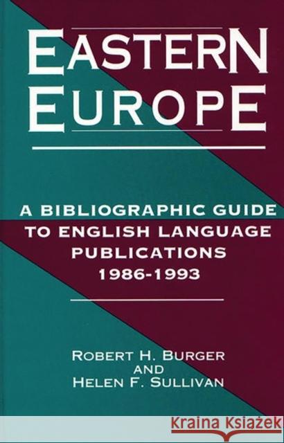 Eastern Europe, 1986-1993: A Bibliographic Guide to English Language Publications, 19861993 Burger, Robert H. 9781563080470 Libraries Unlimited