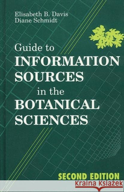 Guide to Information Sources in the Botanical Sciences Elisabeth B. Davis Diane Schmidt Diane Schmidt 9781563080753