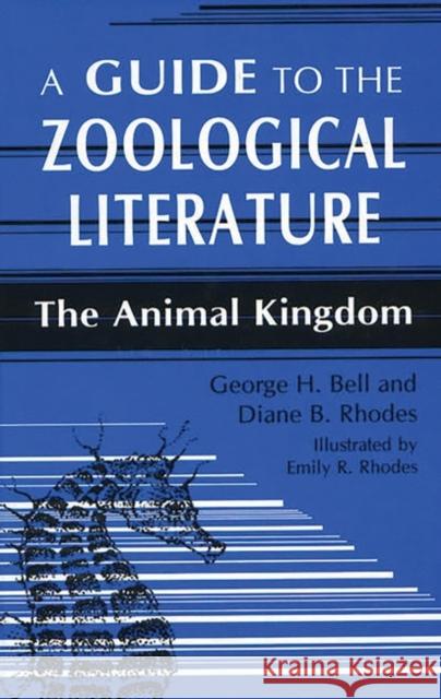 A Guide to the Zoological Literature: The Animal Kingdom Bell, George H. 9781563080821