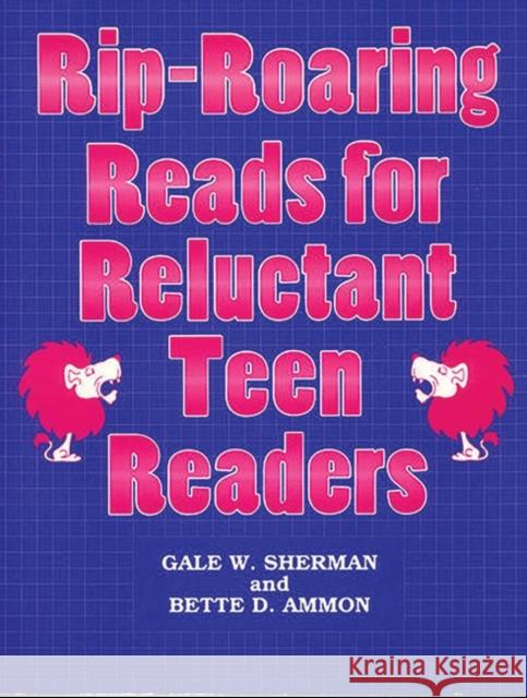 Rip-Roaring Reads for Reluctant Teen Readers Gale W. Sherman Bette D. Ammon Bette D. Ammon 9781563080944