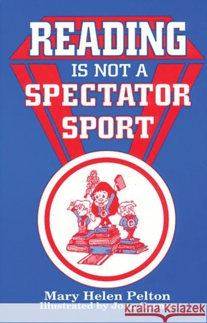 Reading Is Not Spectator Sport Pelton, Mary H. 9781563081187 Teacher Ideas Press