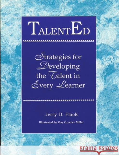 Talented: Strategies for Developing the Talent in Every Learner Flack, Jerry D. 9781563081279 Teacher Ideas Press