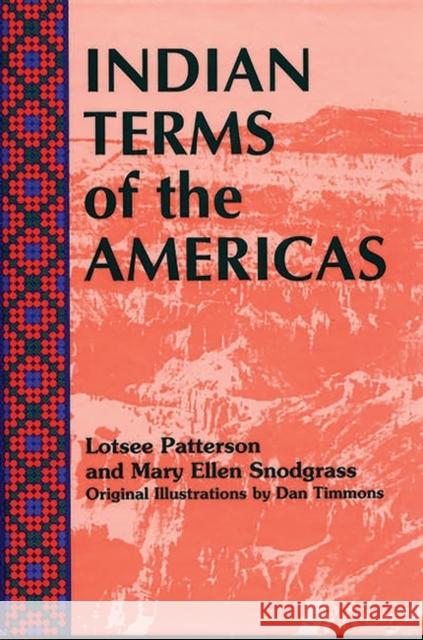 Indian Terms of the Americas Lotsee Patterson Mary Ellen Snodgrass Dan Timmons 9781563081330 Libraries Unlimited