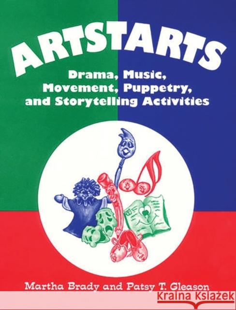 Artstarts: Drama, Music, Movement, Puppetry, and Storytelling Activities Brady, Martha 9781563081484 Teacher Ideas Press