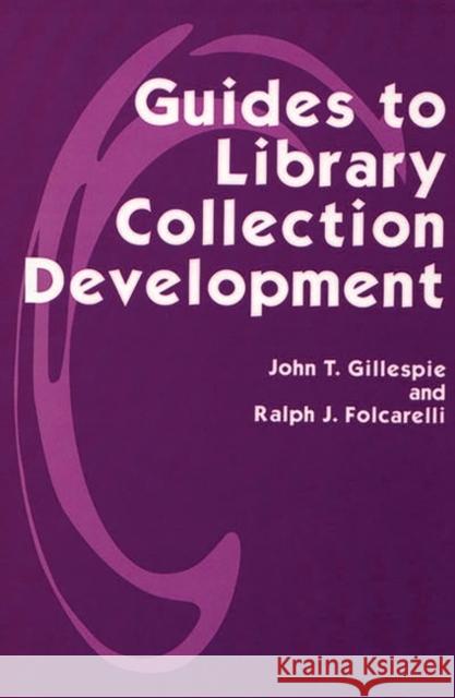 Guides to Library Collection Development John Thomas Gillespie Ralph J. Folcarelli 9781563081736