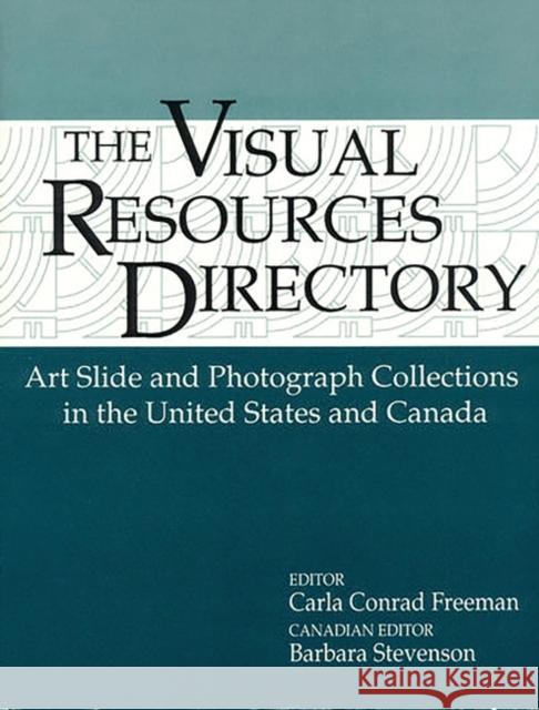 Visual Resources Directory: Art Slide and Photograph Collections in the United States and Canada Johnson, Carla C. 9781563081965 Libraries Unlimited
