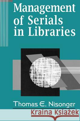 Management of Serials in Libraries Thomas E. Nisonger 9781563082139