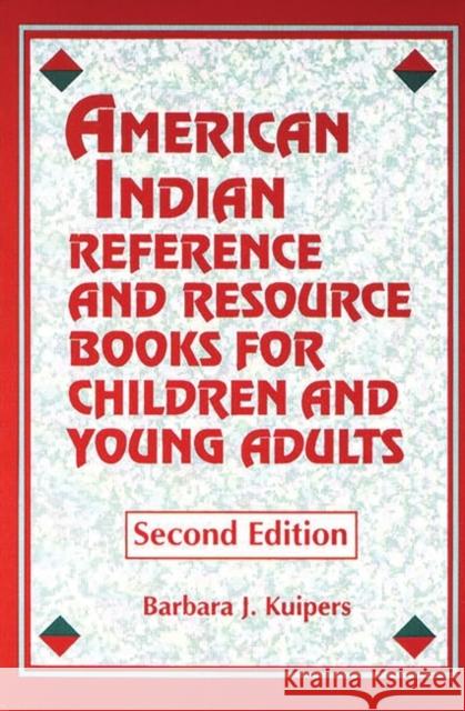 American Indian Reference and Resource Books for Children and Young Adults Barbara J. Kuipers 9781563082580 Libraries Unlimited