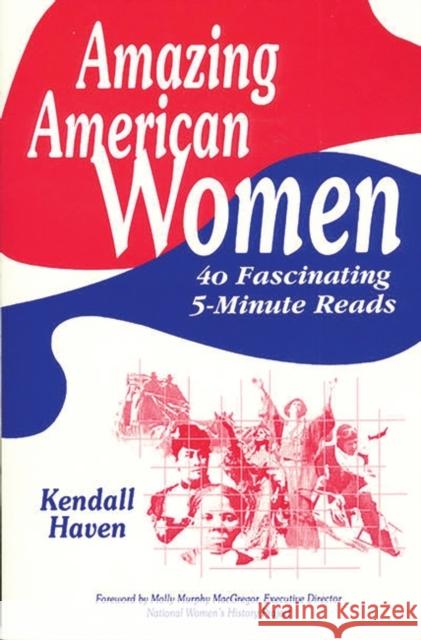 Amazing American Women: 40 Fascinating 5-Minute Reads Haven, Kendall 9781563082917