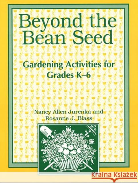 Beyond the Bean Seed: Gardening Activities for Grades K6 Blass, Rosanne 9781563083464 Teacher Ideas Press